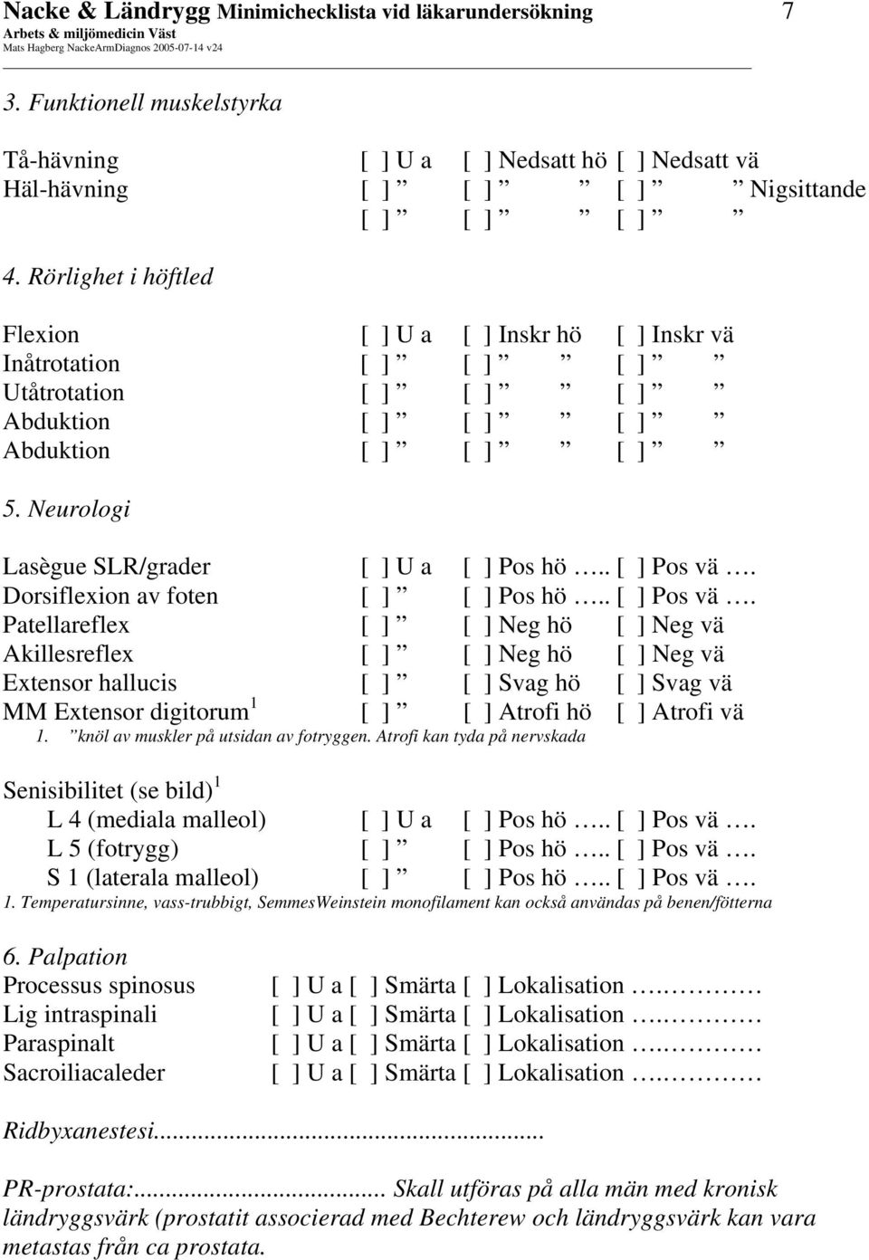 Neurologi Lasègue SLR/grader [ ] U a [ ] Pos hö.. [ ] Pos vä.