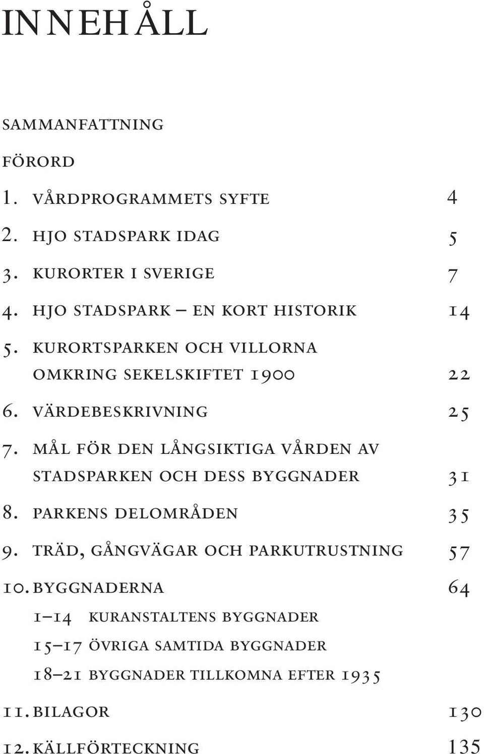 mål för den långsiktiga vården av stadsparken och dess byggnader 31 8. parkens delområden 35 9.