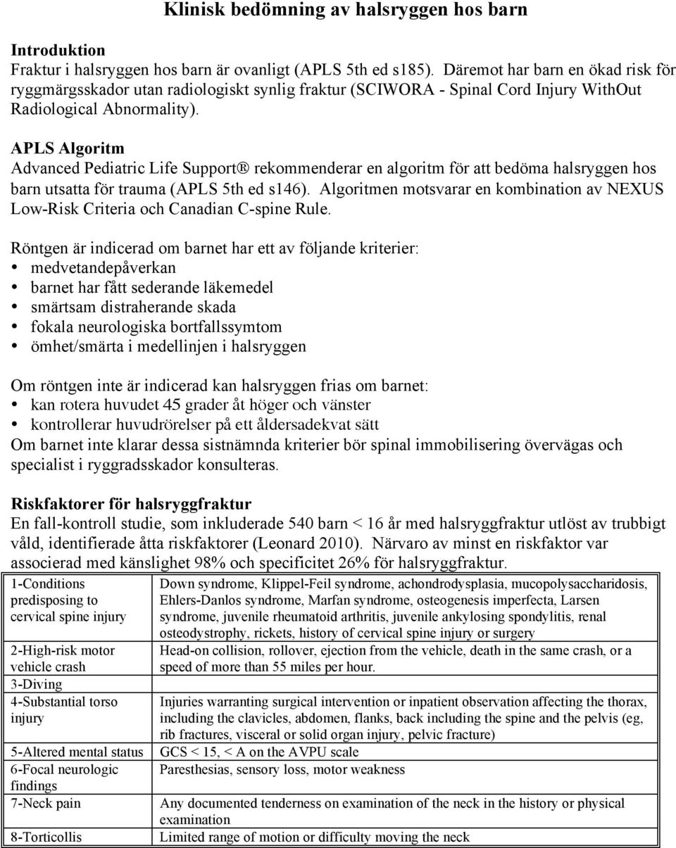 APLS Algoritm Advanced Pediatric Life Support rekommenderar en algoritm för att bedöma halsryggen hos barn utsatta för trauma (APLS 5th ed s146).