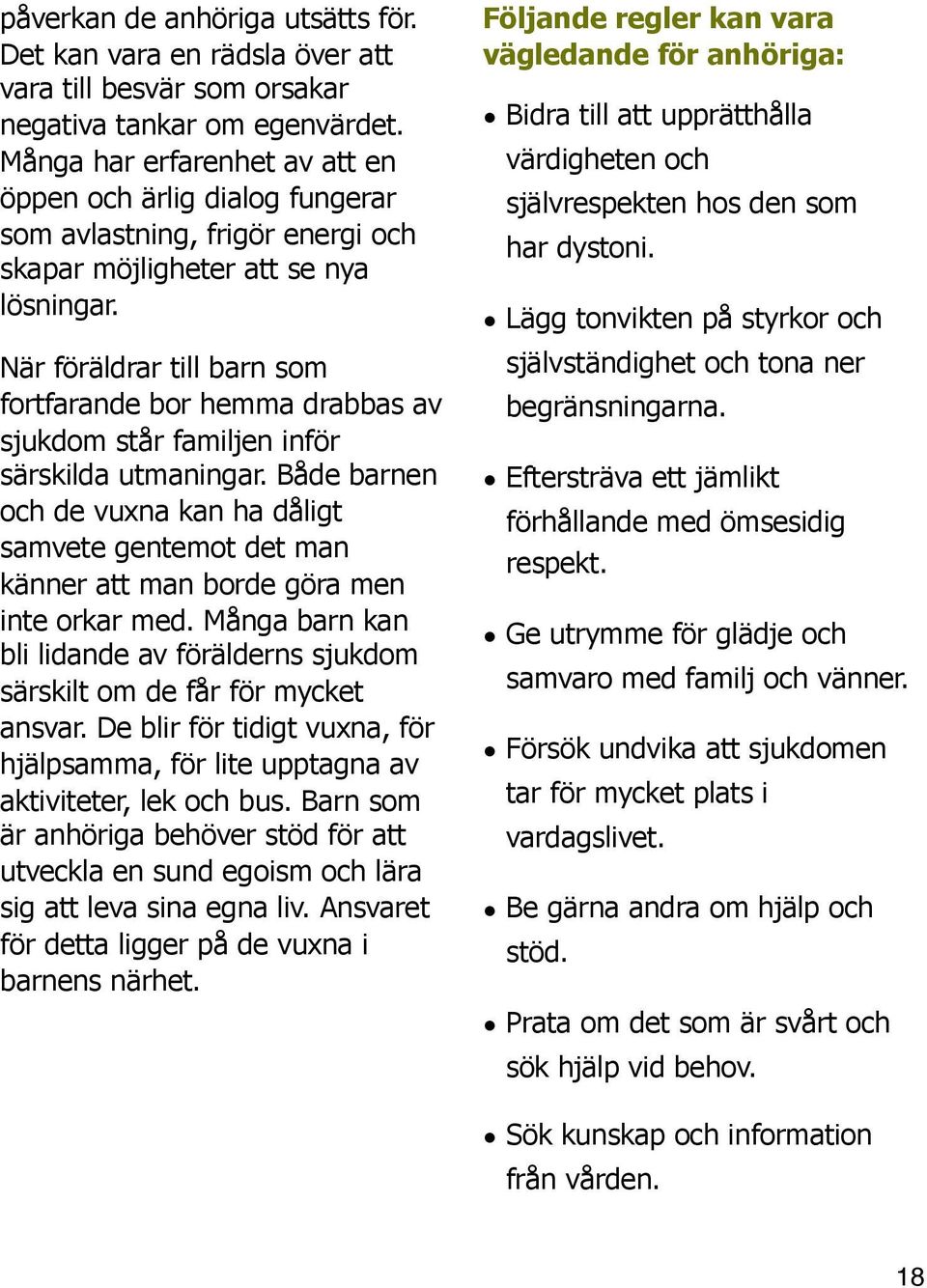 När föräldrar till barn som fortfarande bor hemma drabbas av sjukdom står familjen inför särskilda utmaningar.