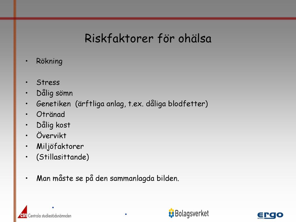 dåliga blodfetter) Otränad Dålig kost Övervikt