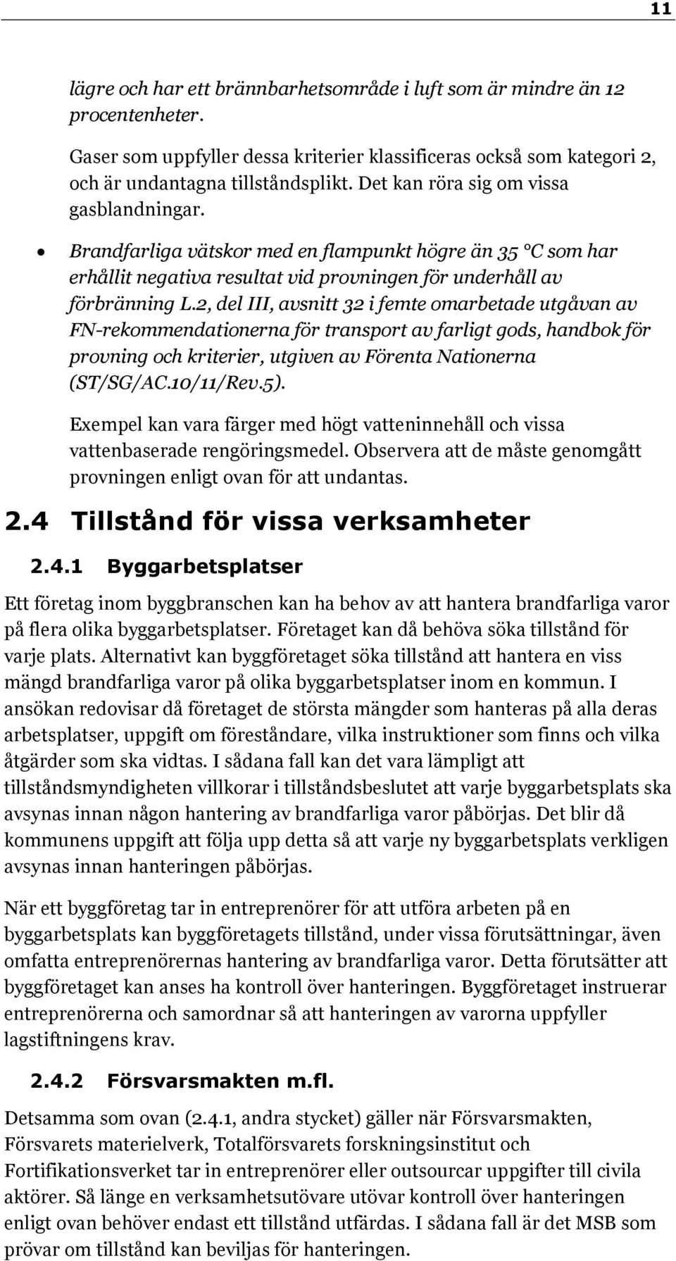 2, del III, avsnitt 32 i femte omarbetade utgåvan av FN-rekommendationerna för transport av farligt gods, handbok för provning och kriterier, utgiven av Förenta Nationerna (ST/SG/AC.10/11/Rev.5).