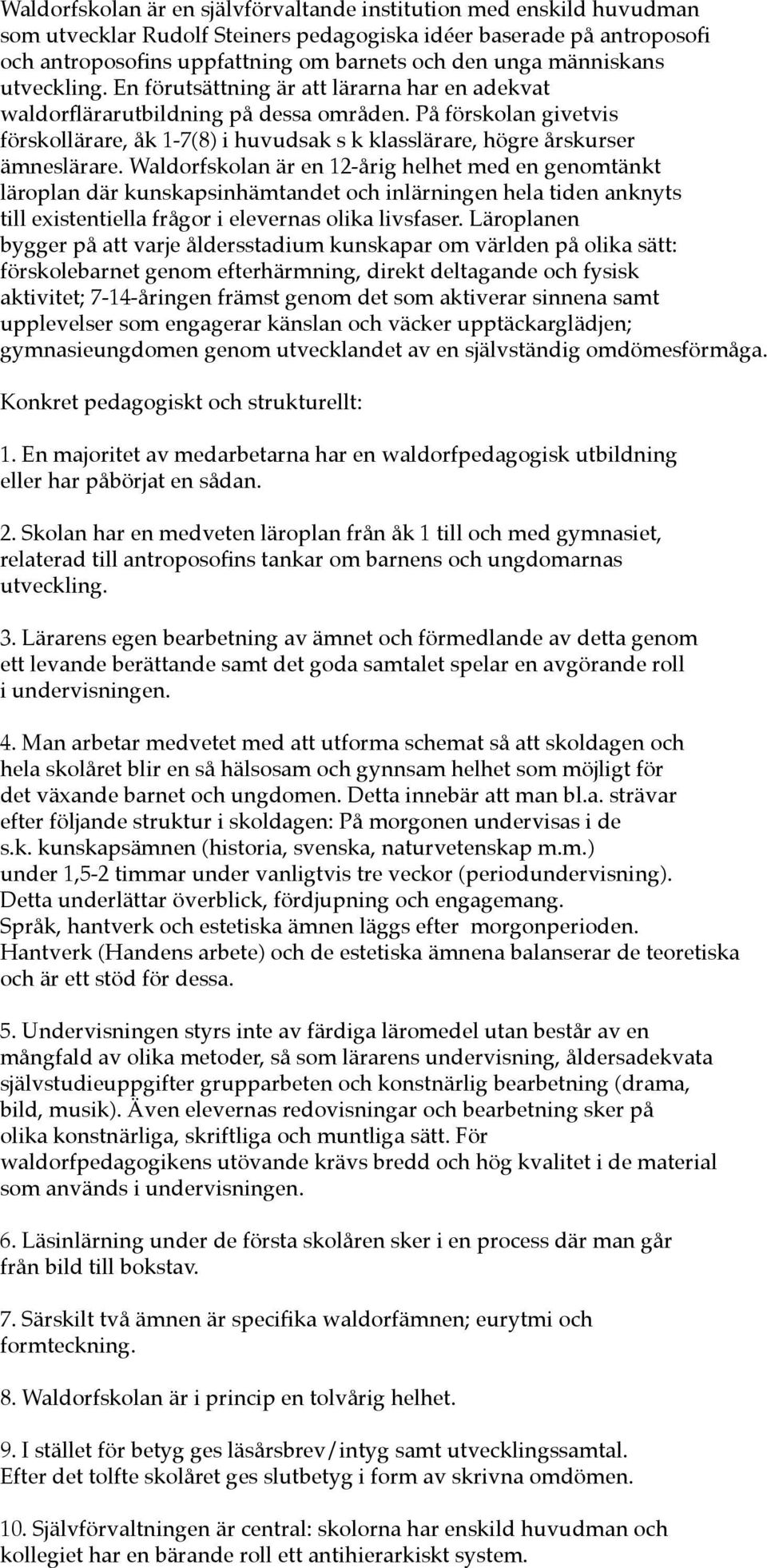 På förskolan givetvis förskollärare, åk 1-7(8) i huvudsak s k klasslärare, högre årskurser ämneslärare.