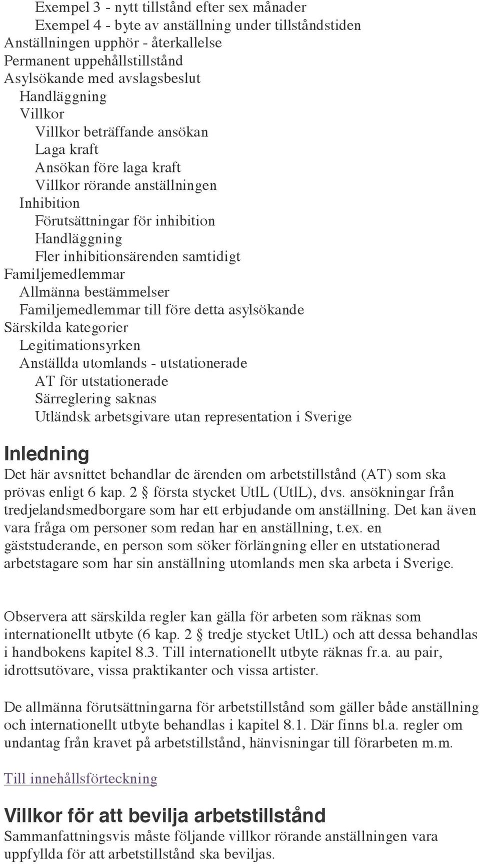 samtidigt Familjemedlemmar Allmänna bestämmelser Familjemedlemmar till före detta asylsökande Särskilda kategorier Legitimationsyrken Anställda utomlands - utstationerade AT för utstationerade