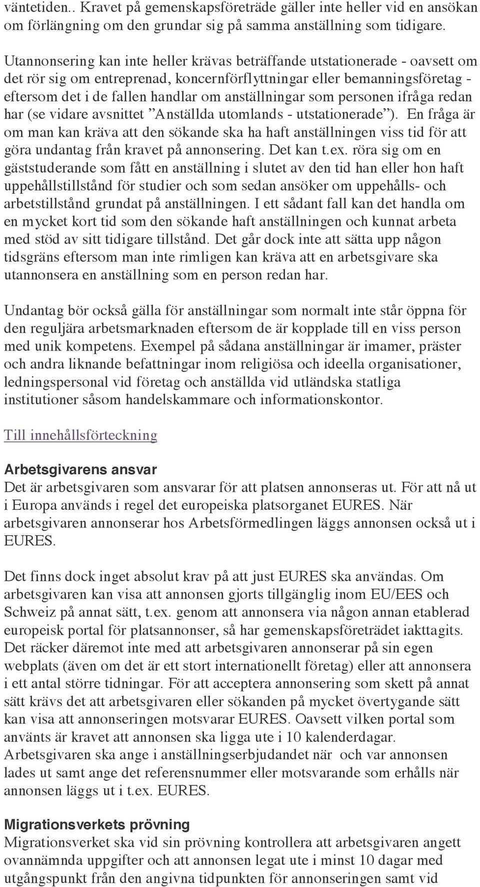 anställningar som personen ifråga redan har (se vidare avsnittet Anställda utomlands - utstationerade ).