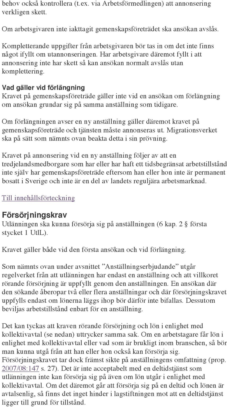 Har arbetsgivare däremot fyllt i att annonsering inte har skett så kan ansökan normalt avslås utan komplettering.