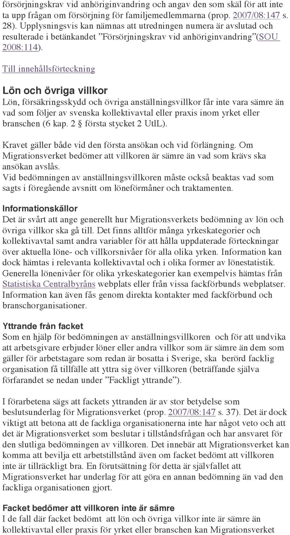 Lön och övriga villkor Lön, försäkringsskydd och övriga anställningsvillkor får inte vara sämre än vad som följer av svenska kollektivavtal eller praxis inom yrket eller branschen (6 kap.