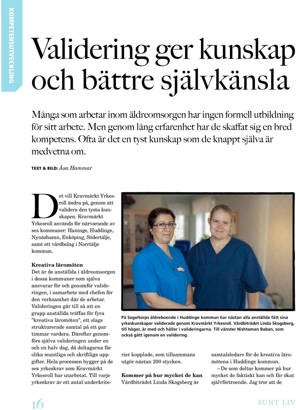 Text & bild: Åsa Hammar Det vill Kravmärkt Yrkesroll ändra på, genom att validera den tysta kunskapen.