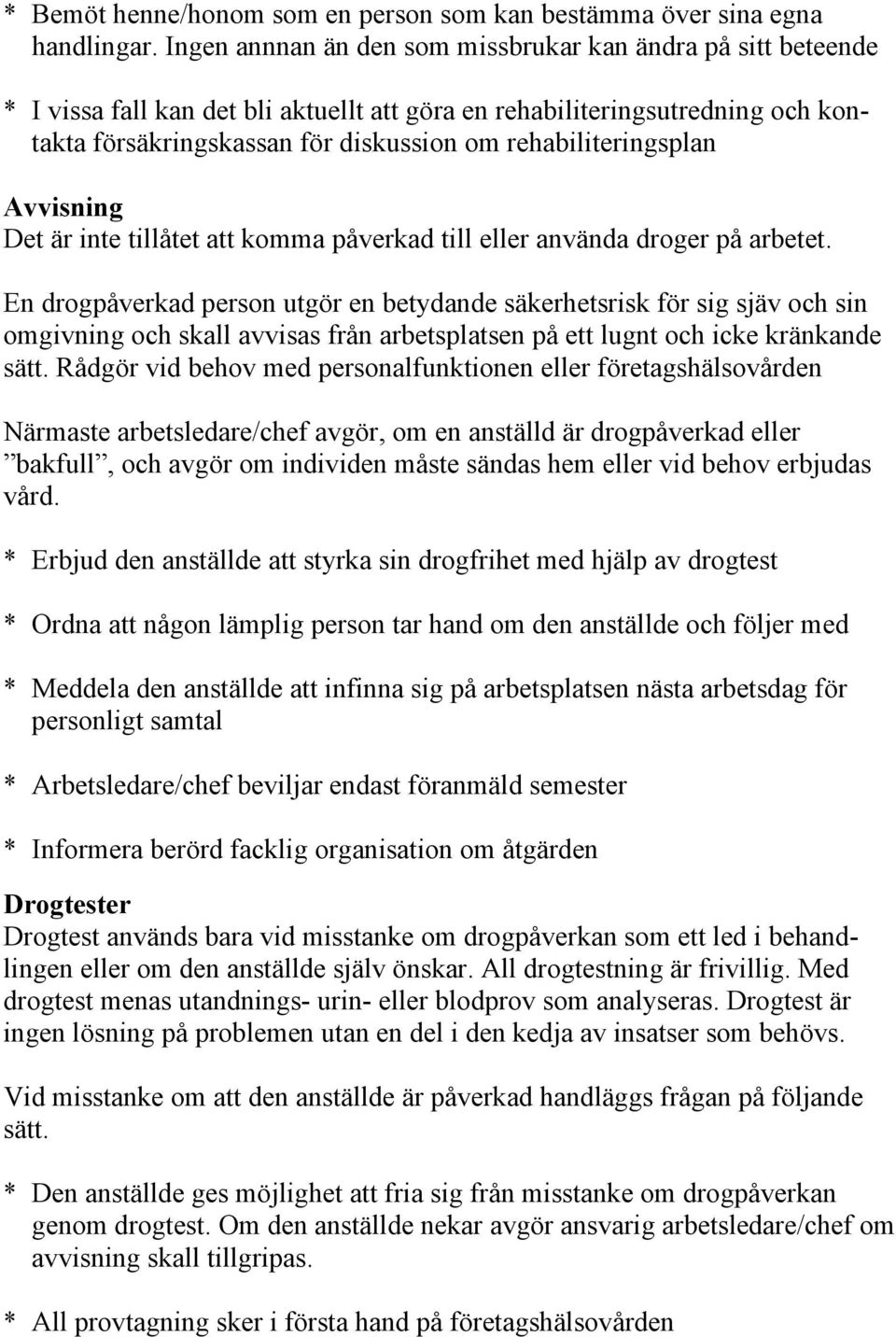 rehabiliteringsplan Avvisning Det är inte tillåtet att komma påverkad till eller använda droger på arbetet.