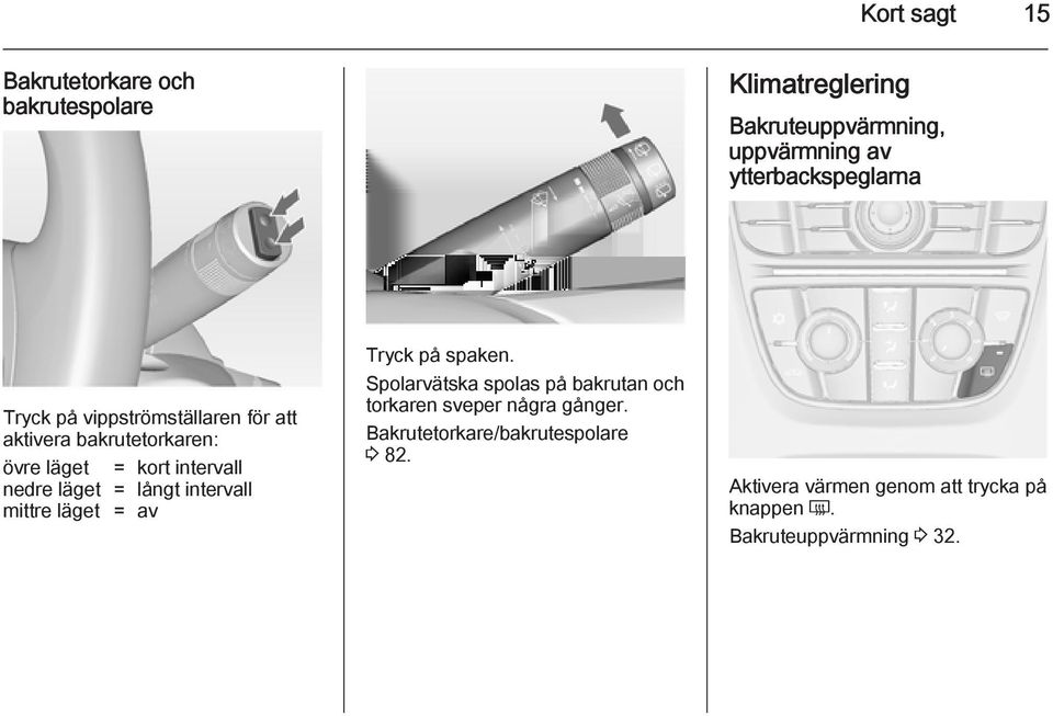 nedre läget = långt intervall mittre läget = av Tryck på spaken.