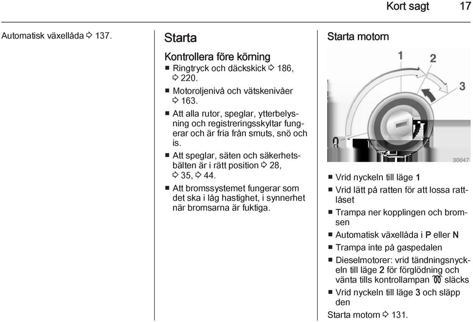 Att bromssystemet fungerar som det ska i låg hastighet, i synnerhet när bromsarna är fuktiga.