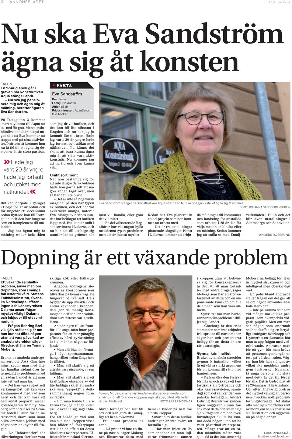 Men pensionärslivet innebär inte på något sätt att Eva kommer att trappa ned på sina aktiviteter. Tvärtom så kommer hon nu få tid till att ägna sig desto mer åt sin stora passion.