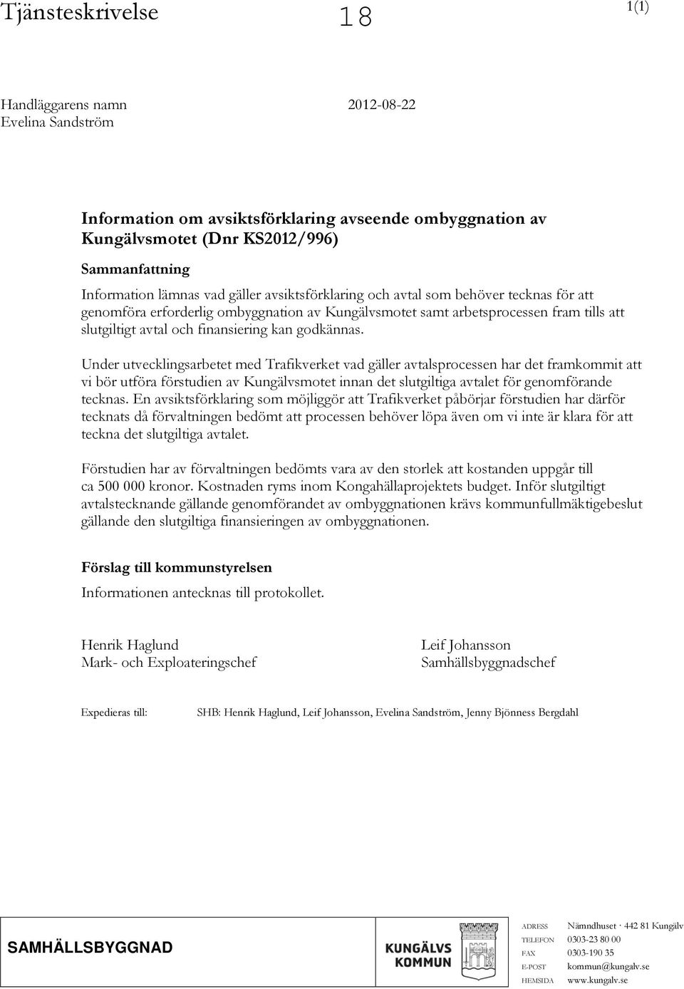 Under utvecklingsarbetet med Trafikverket vad gäller avtalsprocessen har det framkommit att vi bör utföra förstudien av Kungälvsmotet innan det slutgiltiga avtalet för genomförande tecknas.