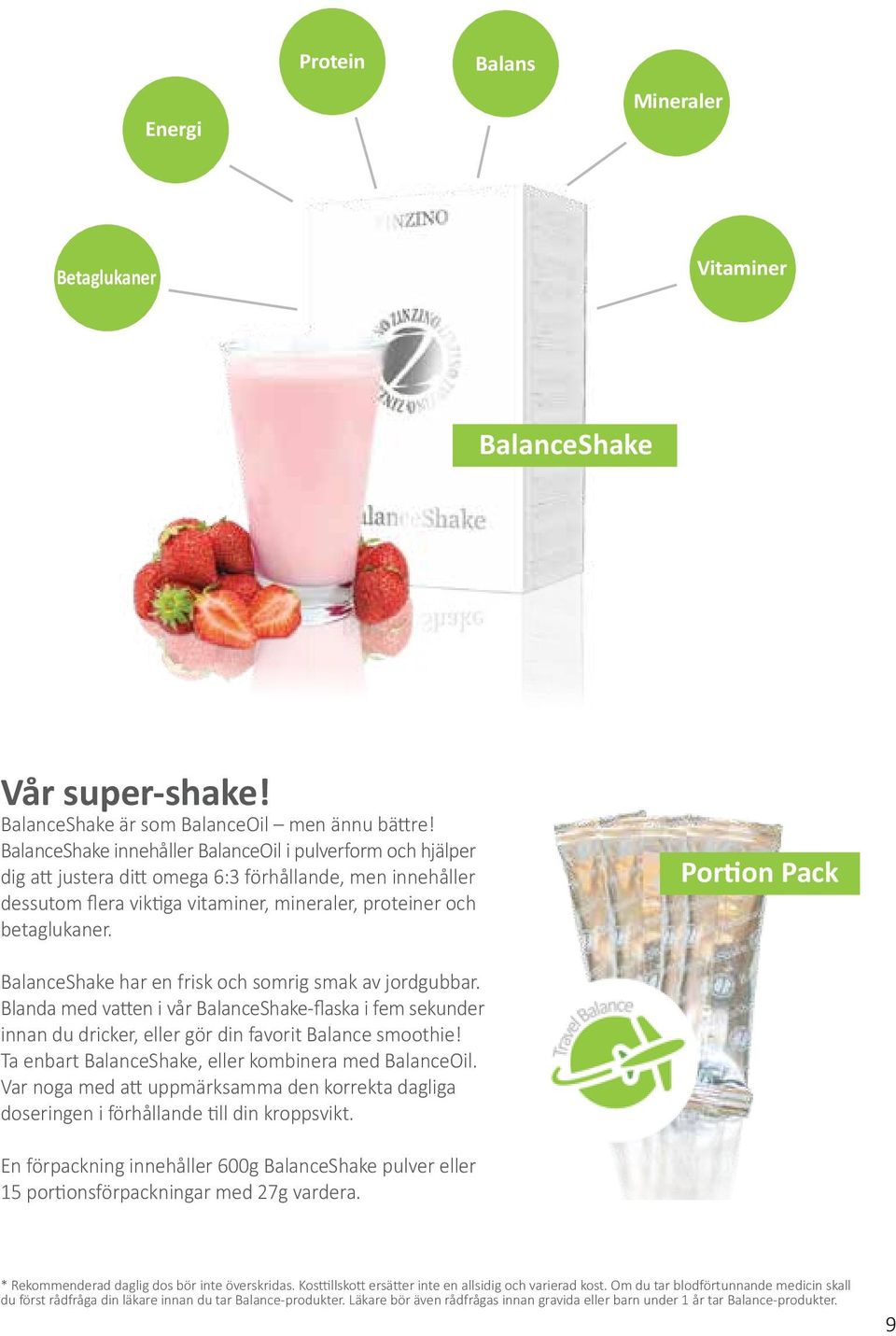 Portion Pack BalanceShake har en frisk och somrig smak av jordgubbar. Blanda med vatten i vår BalanceShake-flaska i fem sekunder innan du dricker, eller gör din favorit Balance smoothie!
