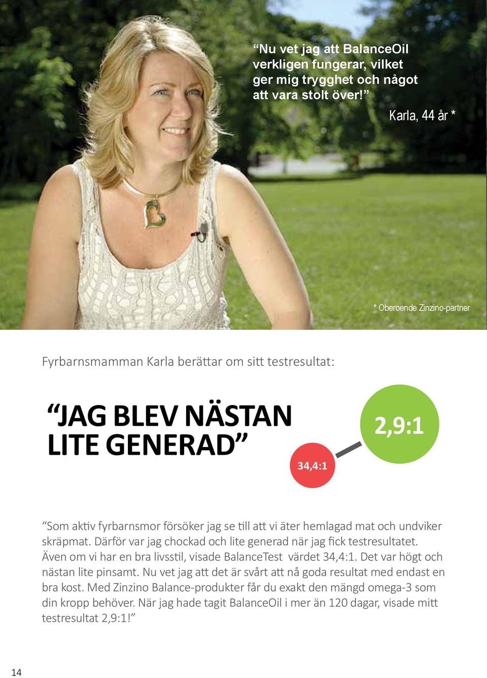 vi äter hemlagad mat och undviker skräpmat. Därför var jag chockad och lite generad när jag fick testresultatet. Även om vi har en bra livsstil, visade BalanceTest värdet 34,4:1.