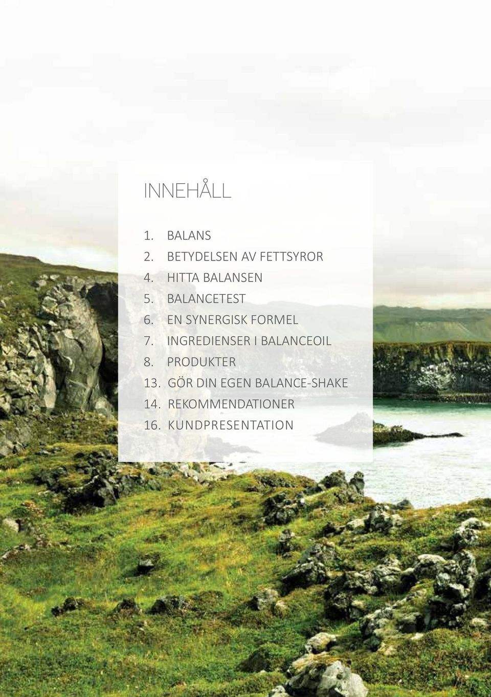 EN SYNERGISK FORMEL 7. INGREDIENSER I BALANCEOIL 8.
