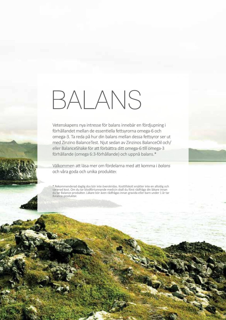 Njut sedan av Zinzinos BalanceOil och/ eller BalanceShake för att förbättra ditt omega-6 till omega-3 förhållande (omega 6:3-förhållande) och uppnå balans.