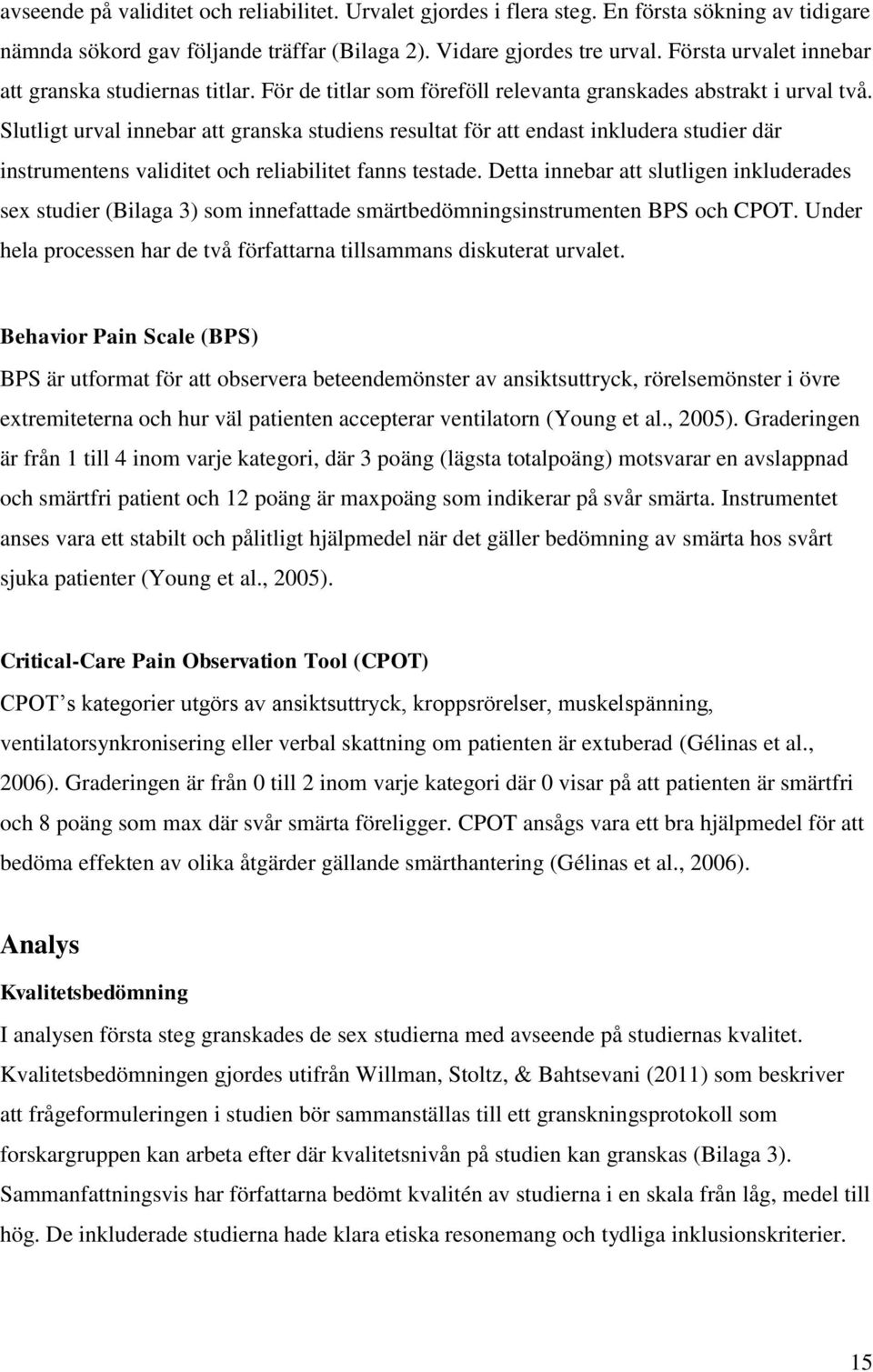 Slutligt urval innebar att granska studiens resultat för att endast inkludera studier där instrumentens validitet och reliabilitet fanns testade.