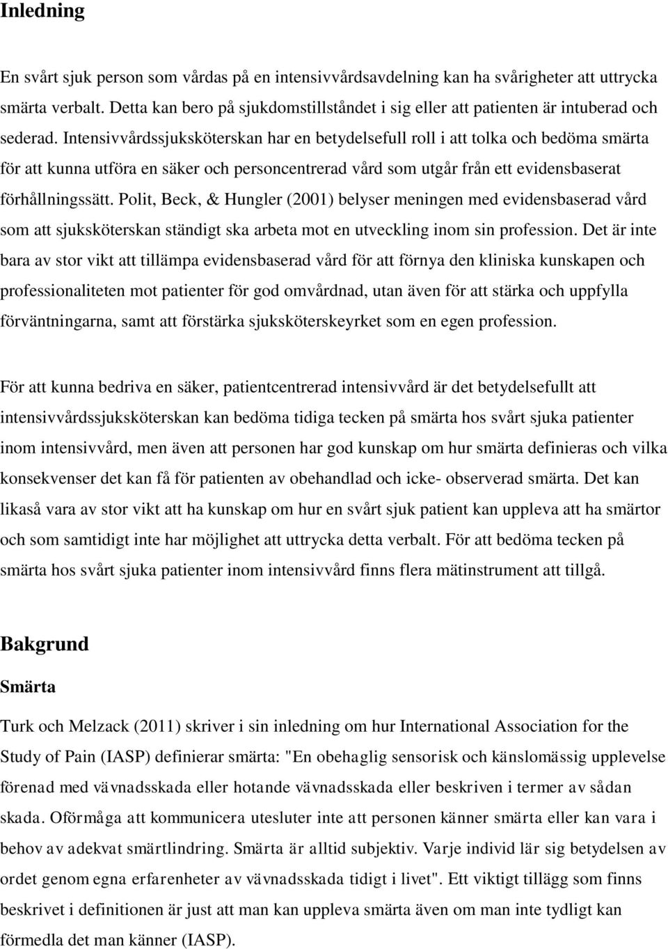 Intensivvårdssjuksköterskan har en betydelsefull roll i att tolka och bedöma smärta för att kunna utföra en säker och personcentrerad vård som utgår från ett evidensbaserat förhållningssätt.