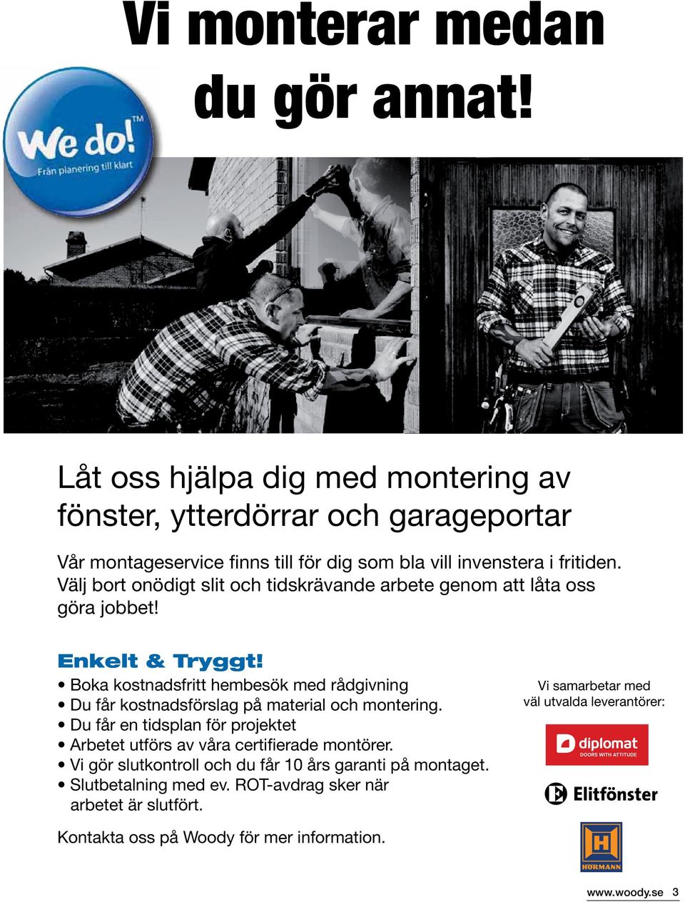 Välj bort onödigt slit och tidskrävande arbete genom att låta oss göra jobbet! Enkelt & Tryggt!