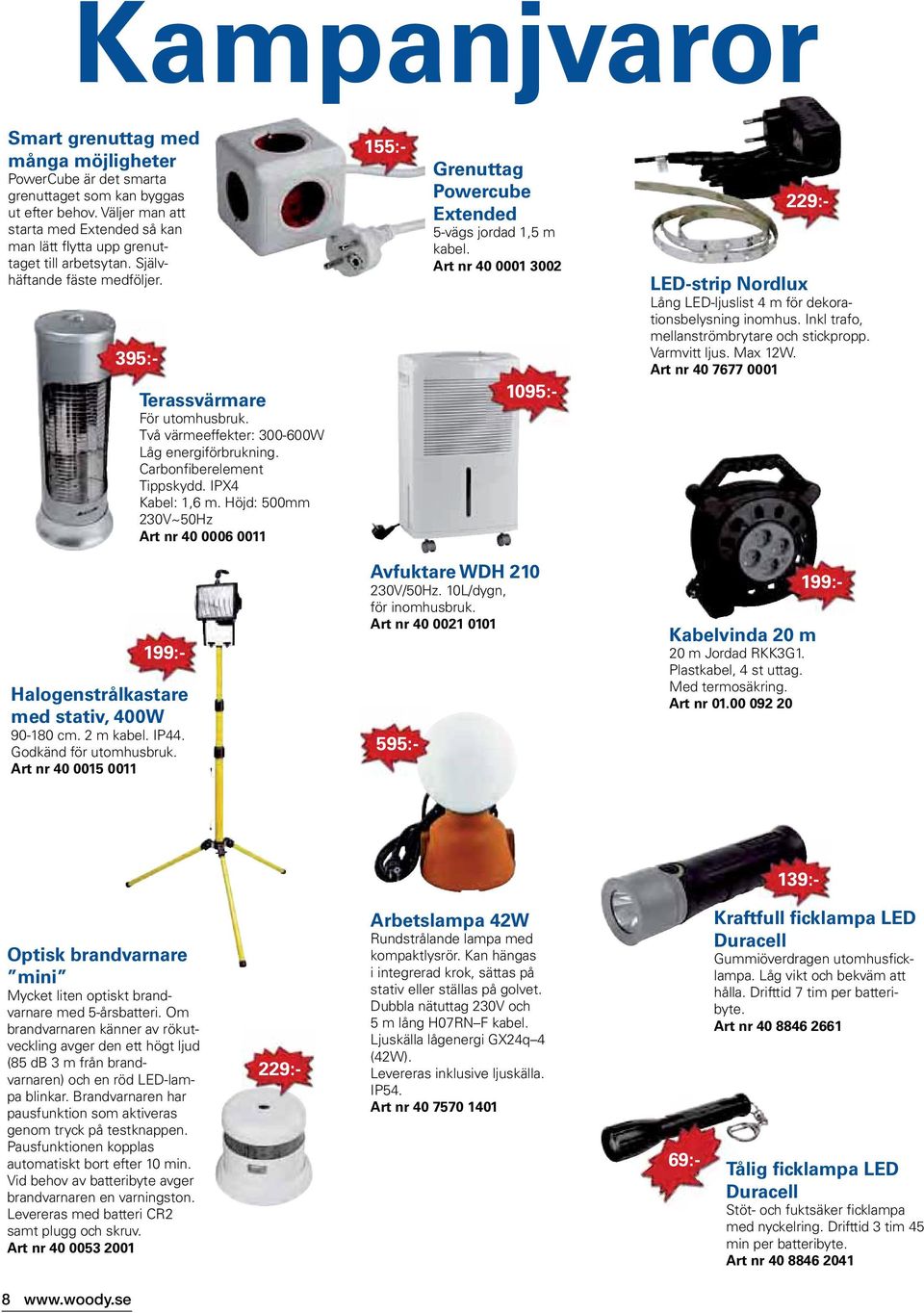 Två värmeeffekter: 300-600W Låg energiförbrukning. Carbonfiberelement Tippskydd. IPX4 Kabel: 1,6 m.