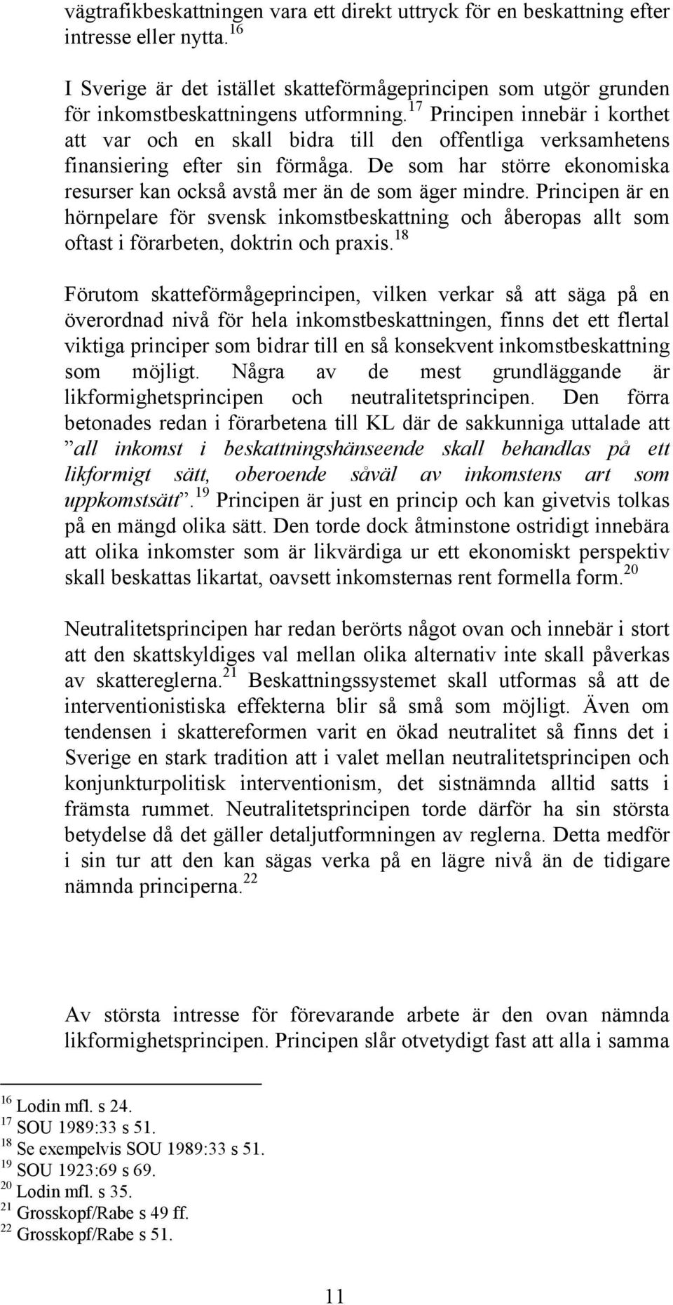 17 Principen innebär i korthet att var och en skall bidra till den offentliga verksamhetens finansiering efter sin förmåga.