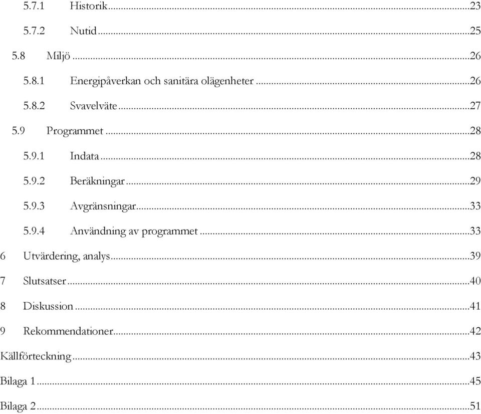 ..33 5.9.4 Användning av programmet...33 6 Utvärdering, analys...39 7 Slutsatser.