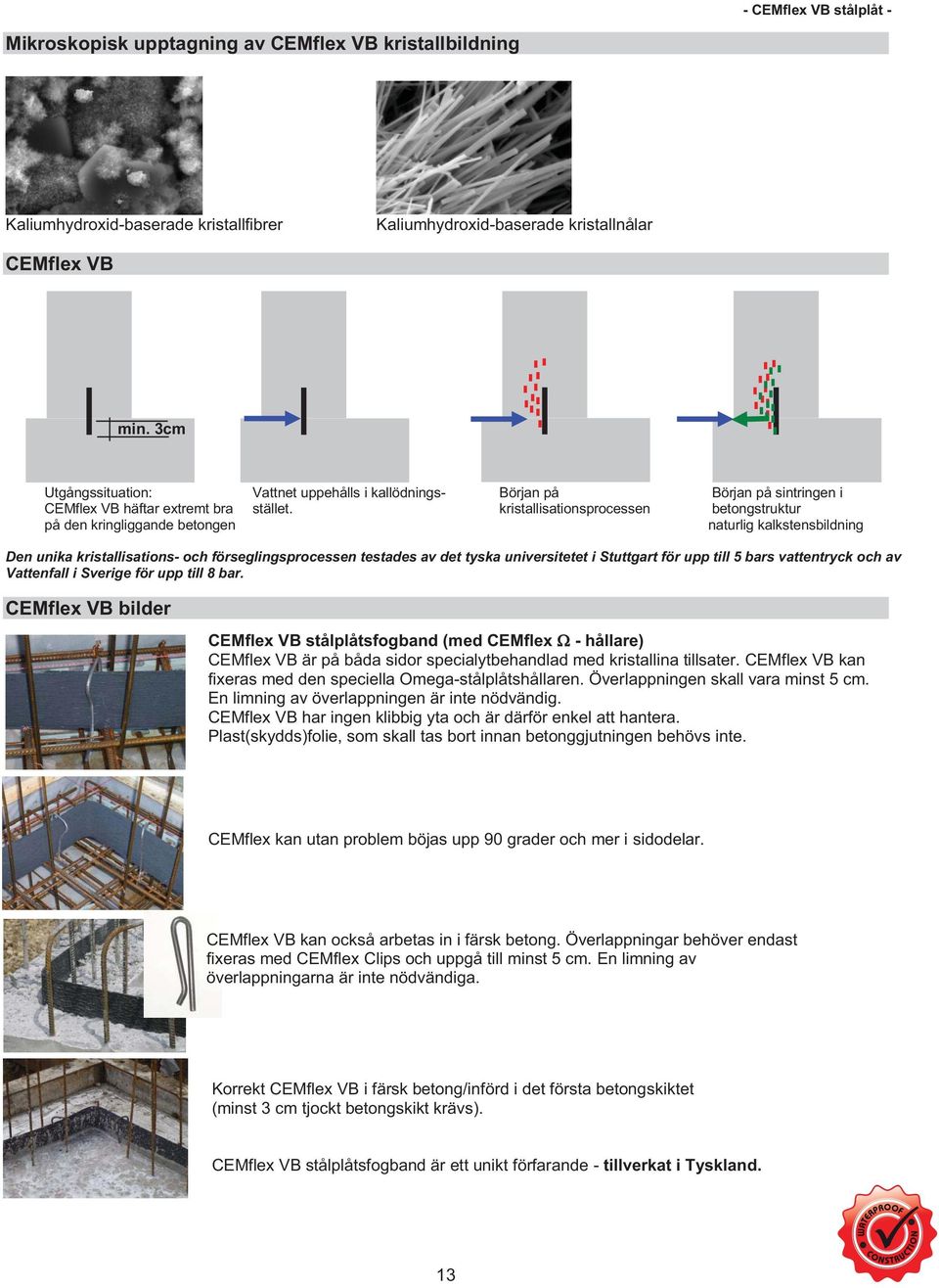 kristallisationsprocessen betongstruktur på den kringliggande betongen naturlig kalkstensbildning Den unika kristallisations- och förseglingsprocessen testades av det tyska universitetet i Stuttgart