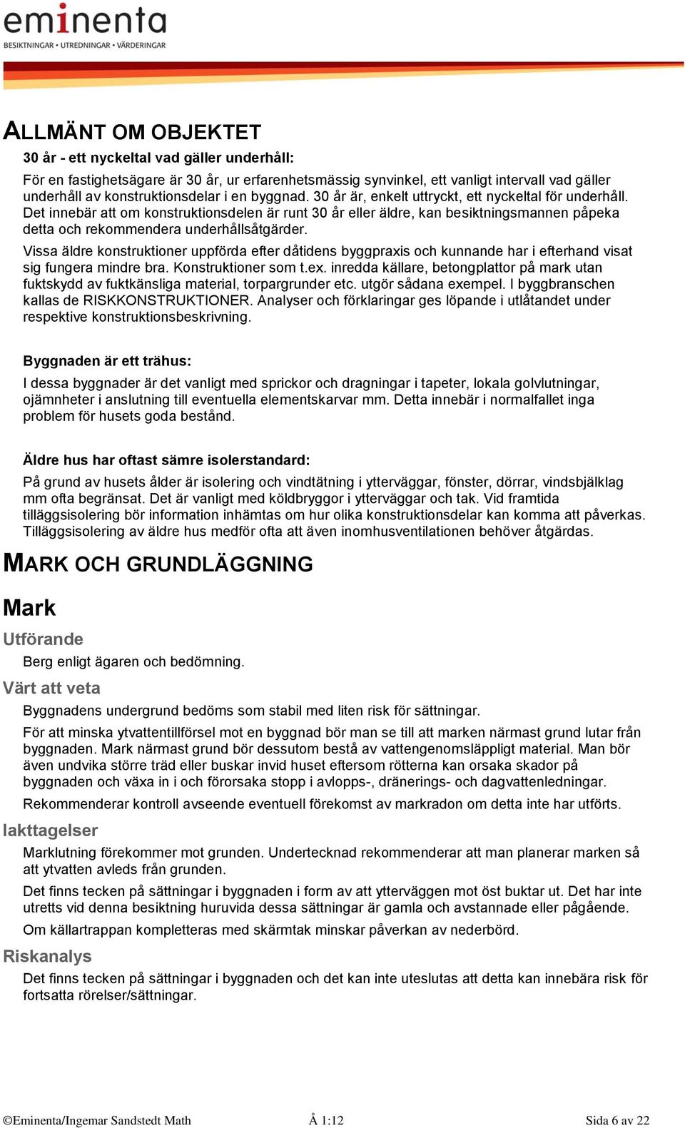 Det innebär att om konstruktionsdelen är runt 30 år eller äldre, kan besiktningsmannen påpeka detta och rekommendera underhållsåtgärder.