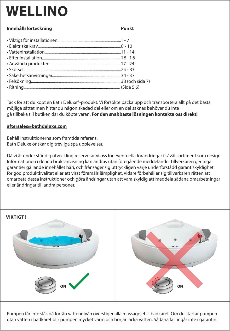 Vi försökte packa upp och transportera allt på det bästa möjliga sättet men hittar du någon skadad del eller om en del saknas behöver du inte gå tillbaka till butiken där du köpte varan.