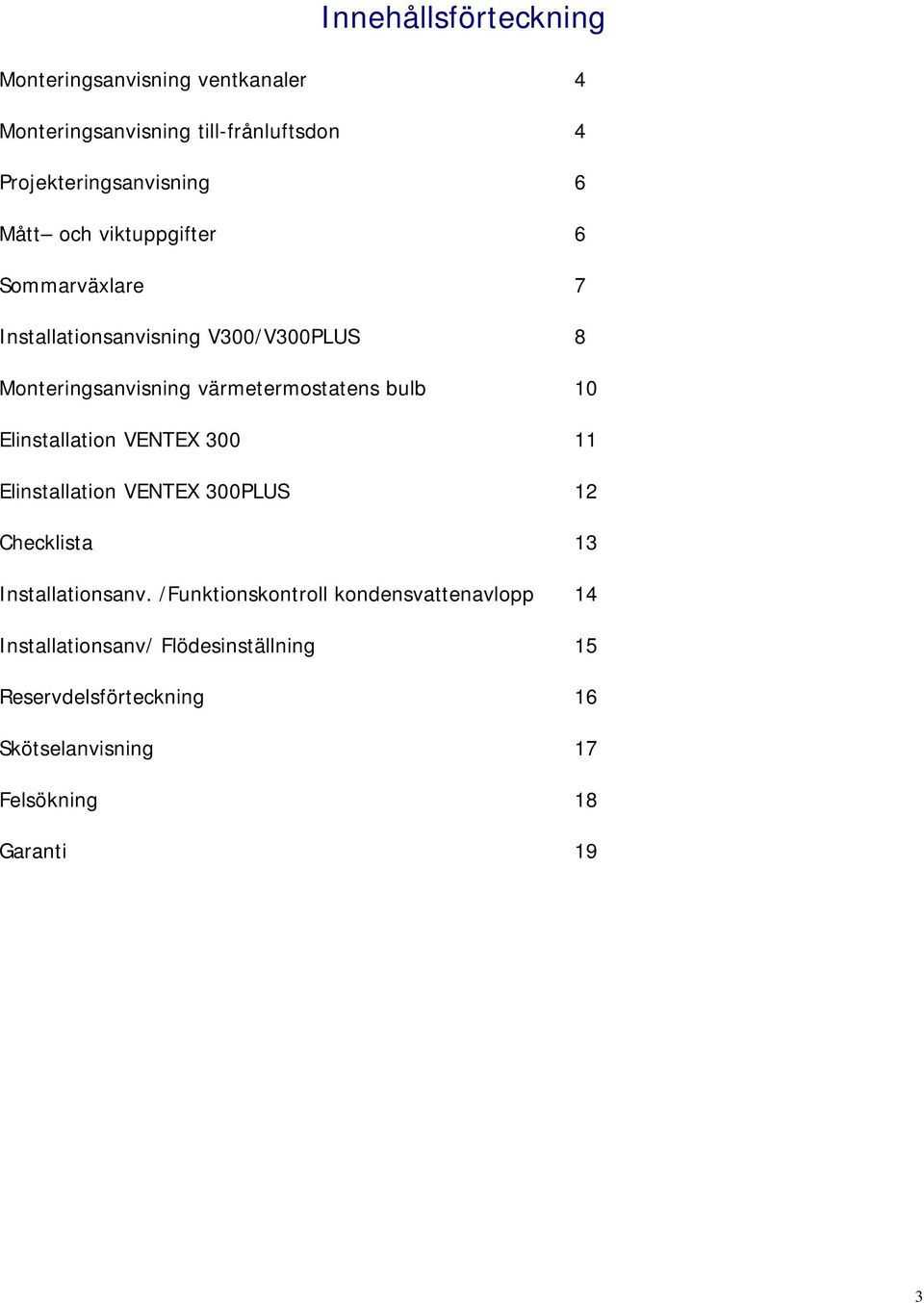 10 Elinstallation VENTEX 300 11 Elinstallation VENTEX 300PLUS 12 Checklista 13 Installationsanv.