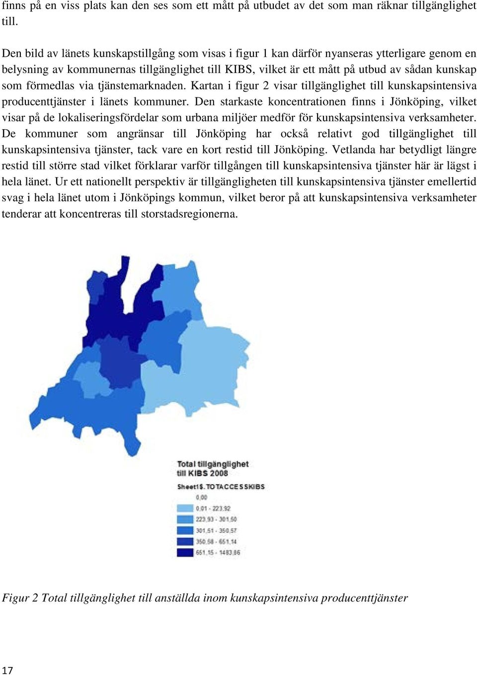 förmedlas via tjänstemarknaden. Kartan i figur 2 visar tillgänglighet till kunskapsintensiva producenttjänster i länets kommuner.