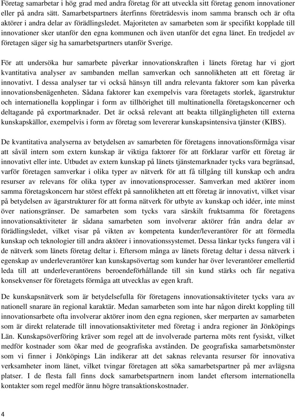 Majoriteten av samarbeten som är specifikt kopplade till innovationer sker utanför den egna kommunen och även utanför det egna länet.