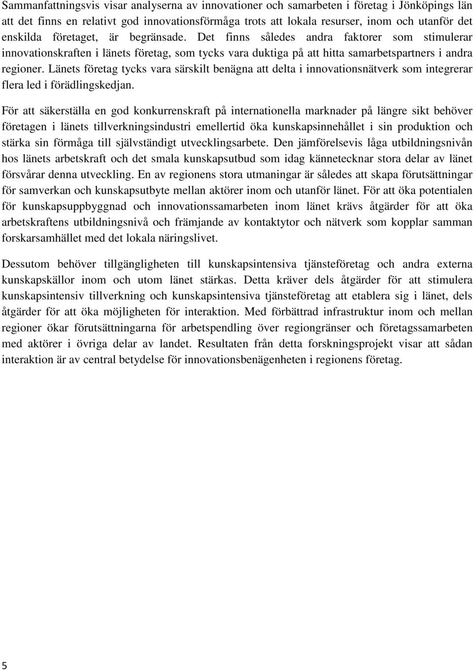 Länets företag tycks vara särskilt benägna att delta i innovationsnätverk som integrerar flera led i förädlingskedjan.