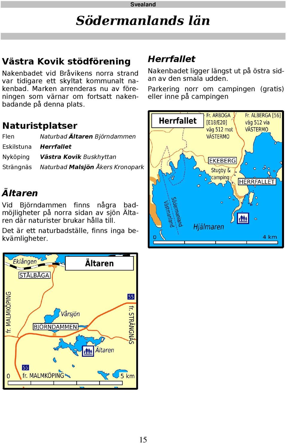 Parkering norr om campingen (gratis) eller inne på campingen Flen Naturbad Ältaren Björndammen Eskilstuna Herrfallet Nyköping Västra Kovik Buskhyttan Strängnäs Naturbad