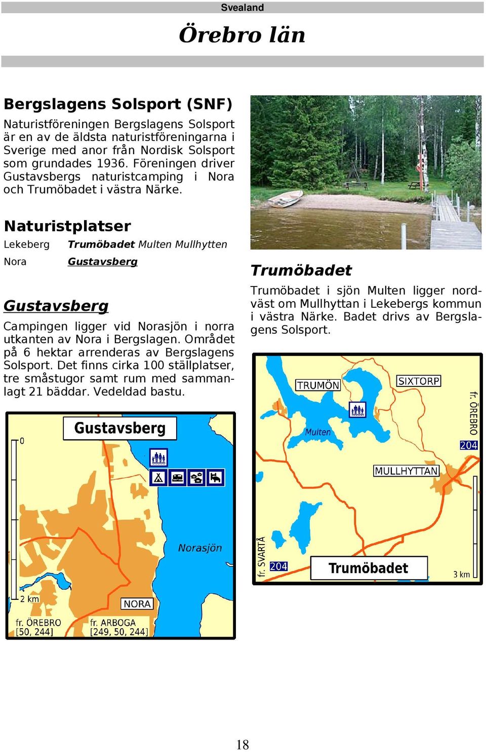 Lekeberg Nora Trumöbadet Multen Mullhytten Gustavsberg Gustavsberg Campingen ligger vid Norasjön i norra utkanten av Nora i Bergslagen.