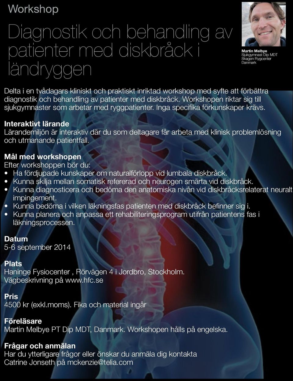 att förbättra diagnostik och behandling av patienter med diskbråck. Workshopen riktar sig till sjukgymnaster som arbetar med ryggpatienter. Inga specifika förkunskaper krävs.