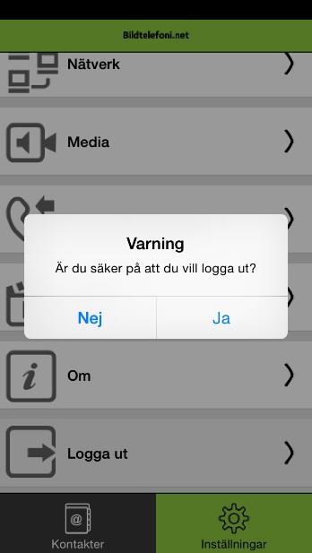 Avsluta/logga ut ur appen När du inte längre vill använda Bildtelefoni.net:s app kan du stänga appen. För att logga ut måste du göra det genom att trycka på knappen Logga ut via inställningar.