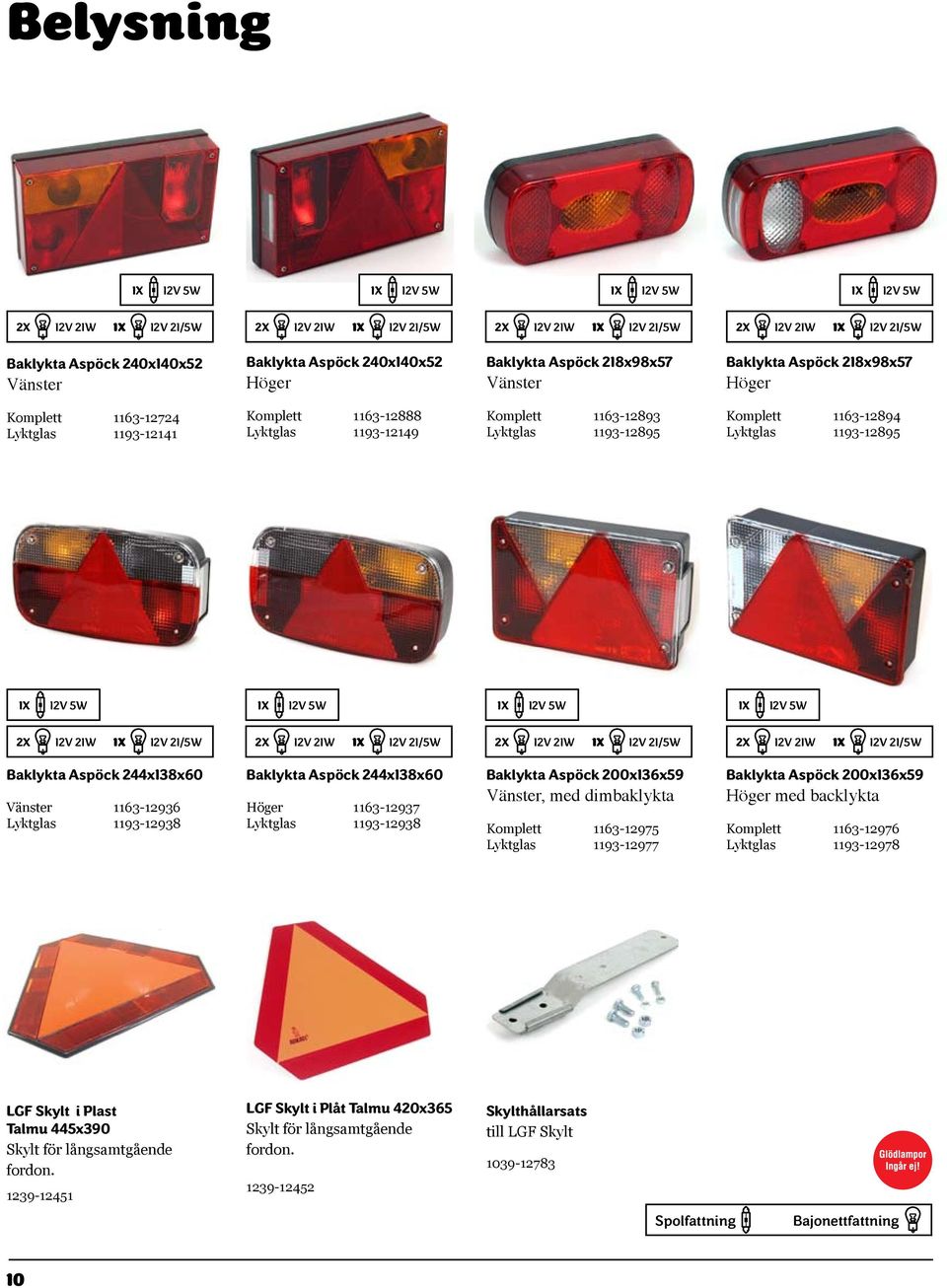 21W 12V 21/5W 2X 12V 21W 12V 21/5W 2X 12V 21W 12V 21/5W 2X 12V 21W 12V 21/5W Baklykta Aspöck 244x138x60 Vänster 1163-12936 Lyktglas 1193-12938 Baklykta Aspöck 244x138x60 Höger 1163-12937 Lyktglas