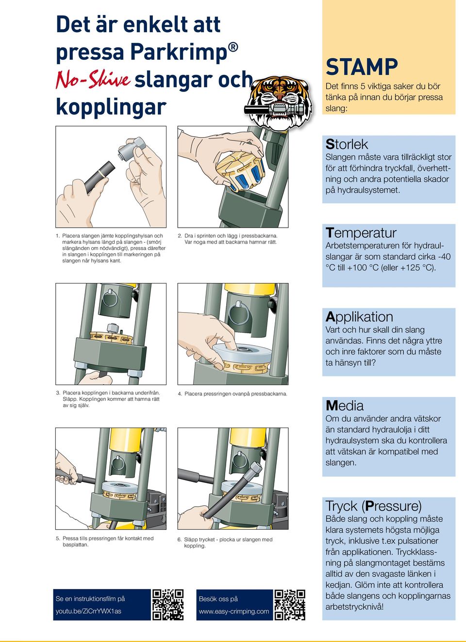 Placera slangen jämte kopplingshylsan och markera hylsans längd på slangen - (smörj slängänden om nödvändigt), pressa därefter in slangen i kopplingen till markeringen på slangen når hylsans kant. 2.