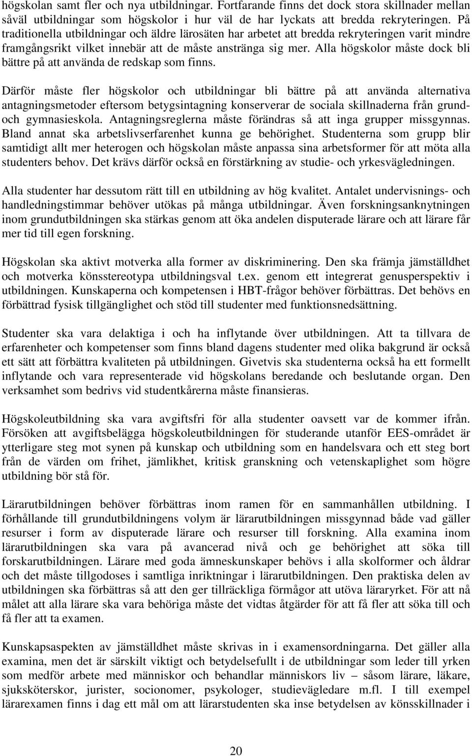 Alla högskolor måste dock bli bättre på att använda de redskap som finns.