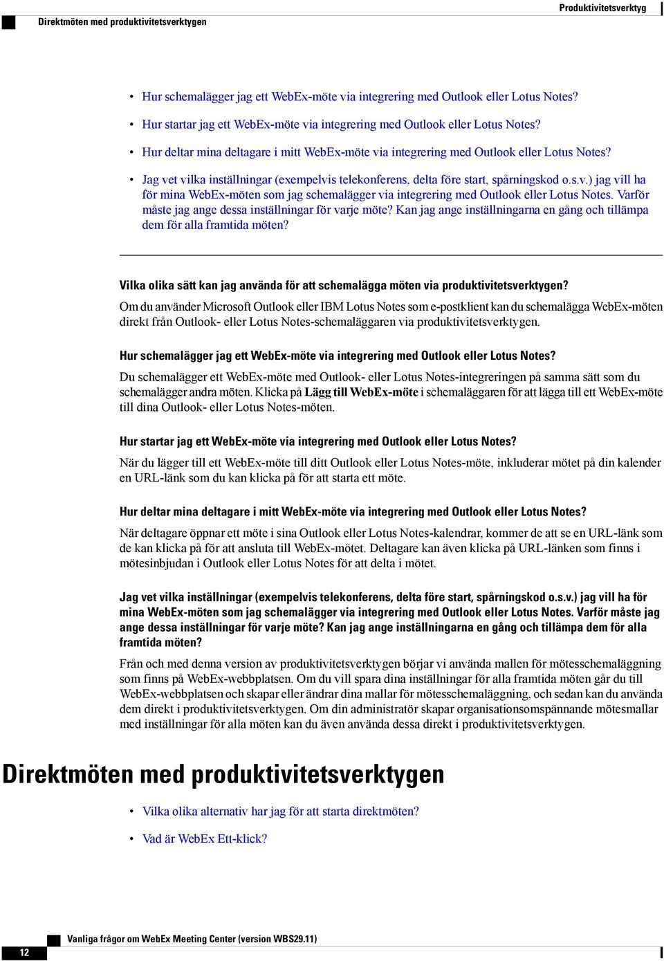 g vet vilka inställningar (exempelvis telekonferens, delta före start, spårningskod o.s.v.) jag vill ha för mina WebEx-möten som jag schemalägger via integrering med Outlook eller Lotus Notes.