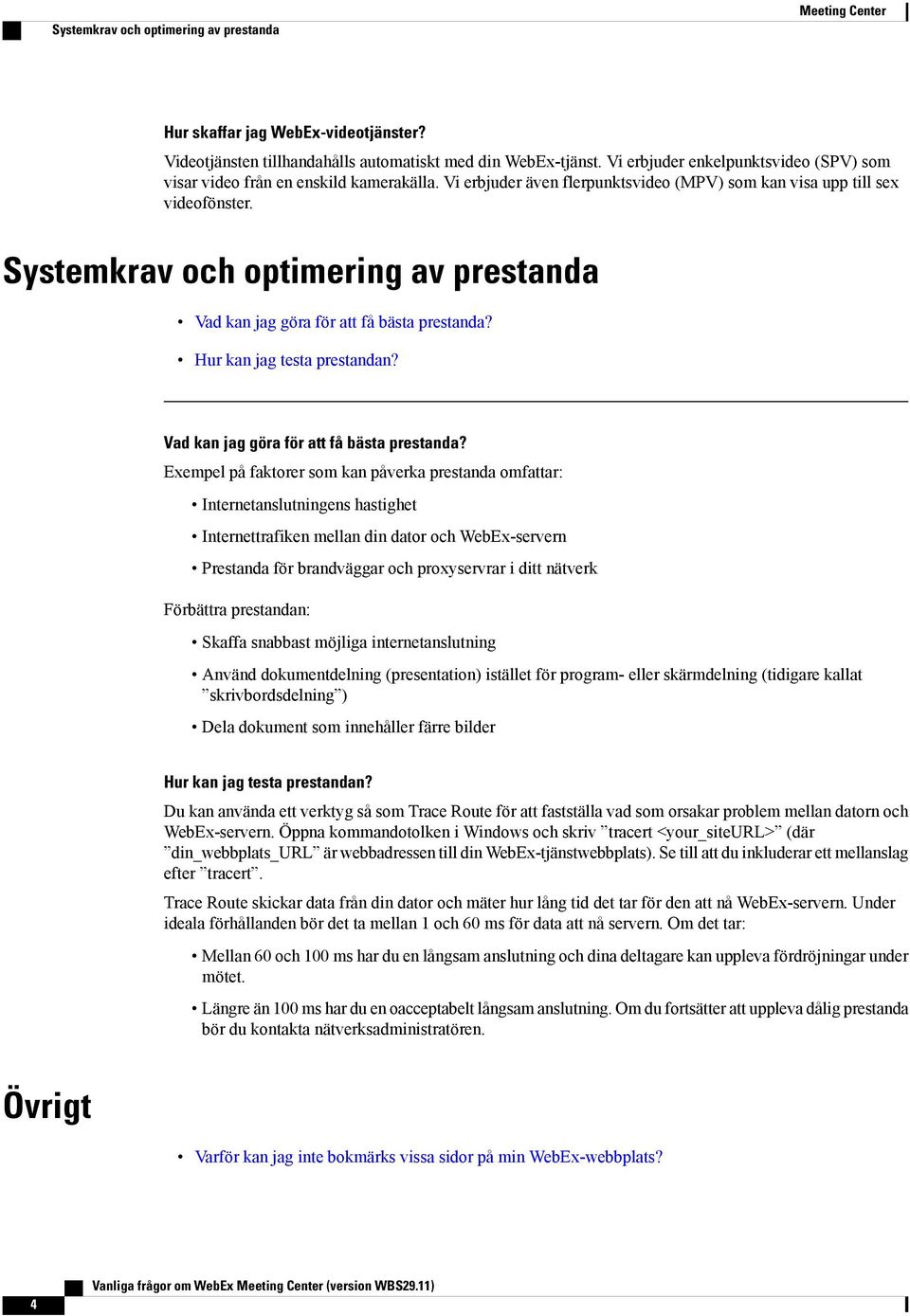 Systemkrav och optimering av prestanda Vad kan jag göra för att få bästa prestanda?