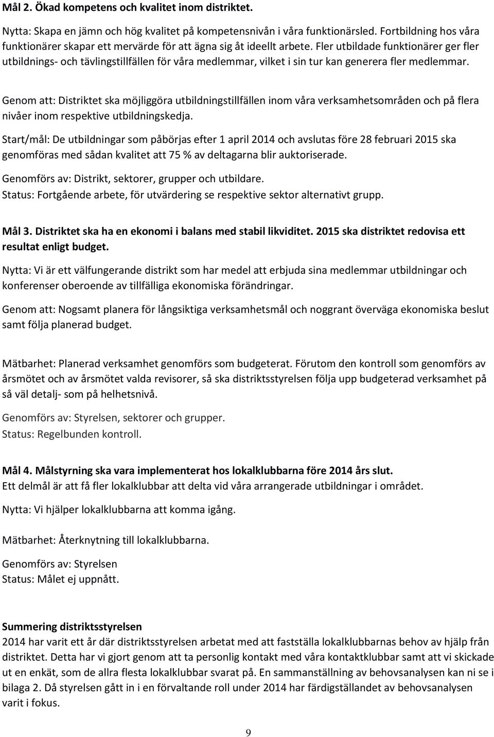 Fler utbildade funktionärer ger fler utbildnings- och tävlingstillfällen för våra medlemmar, vilket i sin tur kan generera fler medlemmar.