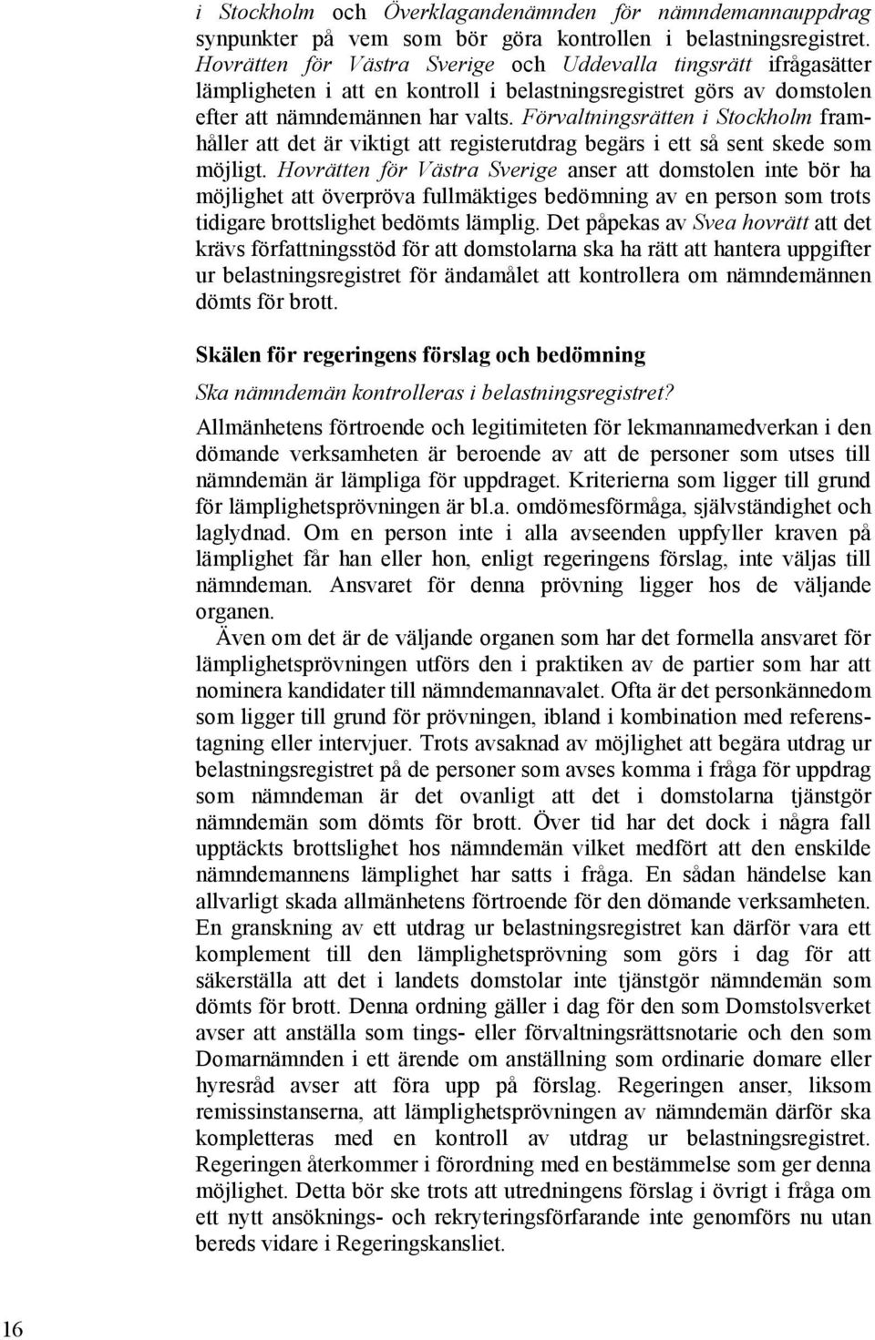 Förvaltningsrätten i Stockholm framhåller att det är viktigt att registerutdrag begärs i ett så sent skede som möjligt.