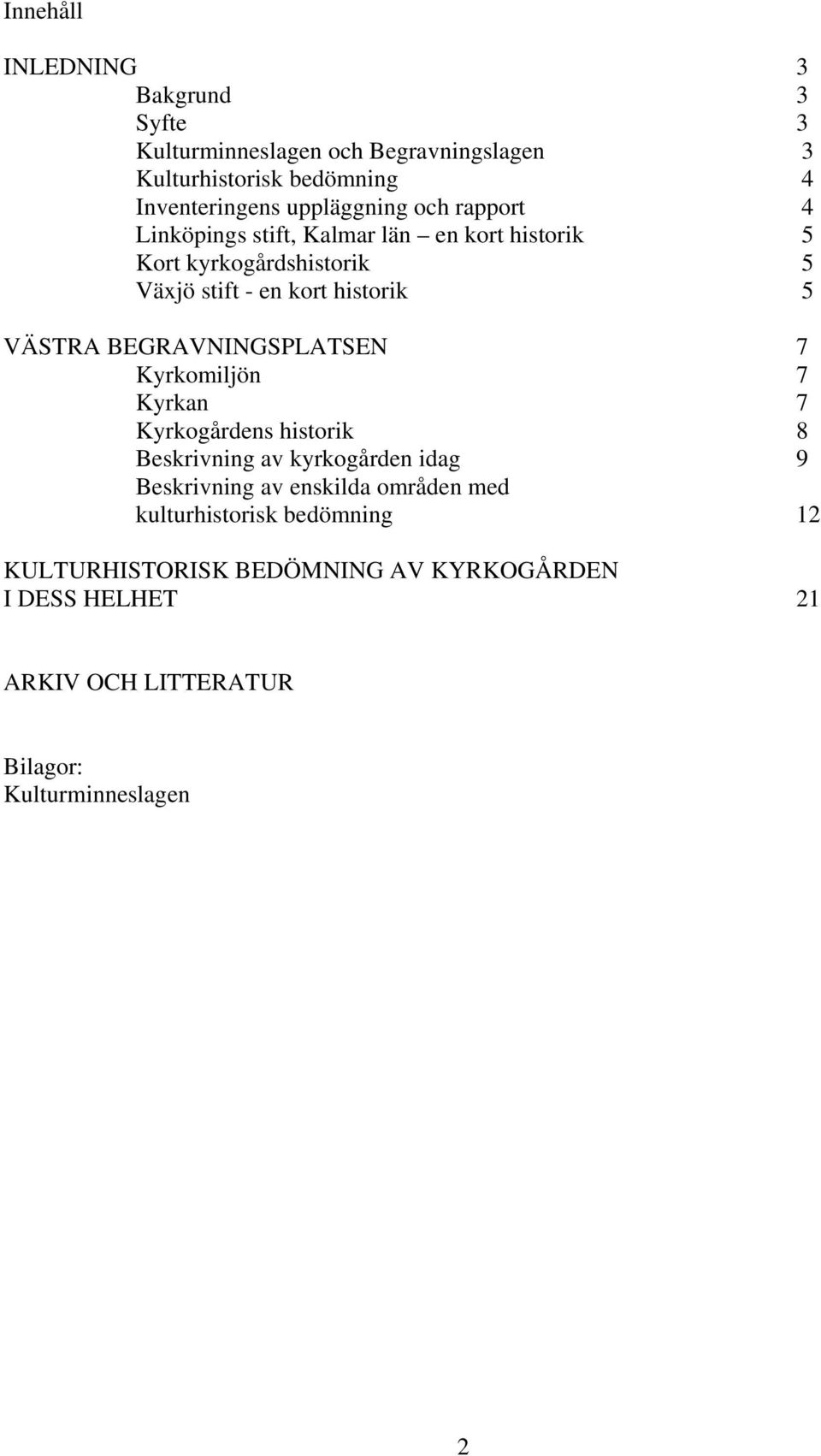 VÄSTRA BEGRAVNINGSPLATSEN 7 Kyrkomiljön 7 Kyrkan 7 Kyrkogårdens historik 8 Beskrivning av kyrkogården idag 9 Beskrivning av enskilda