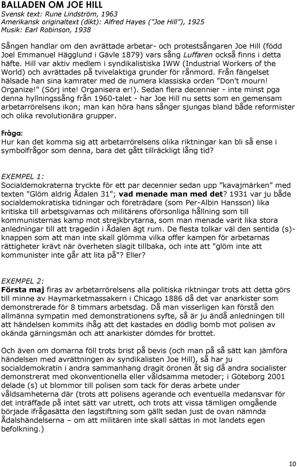 Hill var aktiv medlem i syndikalistiska IWW (Industrial Workers of the World) och avrättades på tvivelaktiga grunder för rånmord.