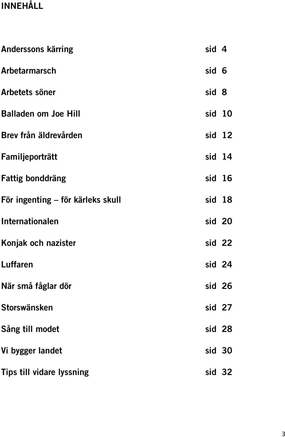 skull sid 18 Internationalen sid 20 Konjak och nazister sid 22 Luffaren sid 24 När små fåglar dör sid