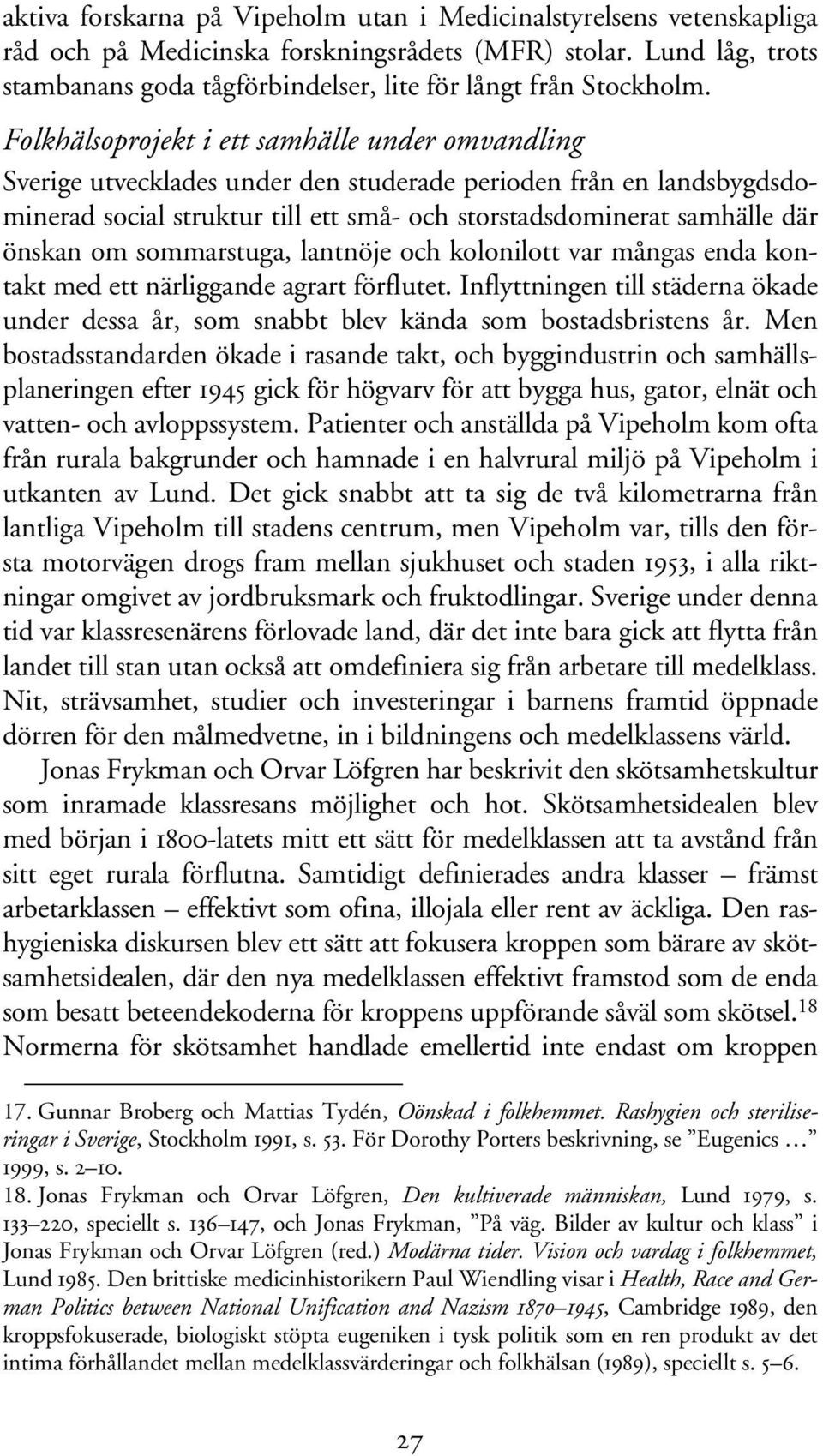 Folkhälsoprojekt i ett samhälle under omvandling Sverige utvecklades under den studerade perioden från en landsbygdsdominerad social struktur till ett små- och storstadsdominerat samhälle där önskan