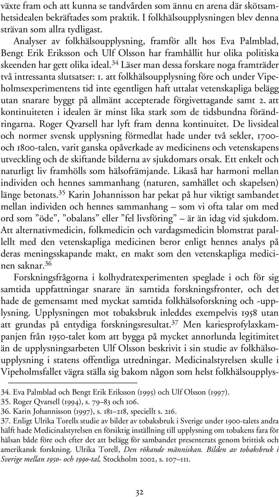 34 Läser man dessa forskare noga framträder två intressanta slutsatser: 1.